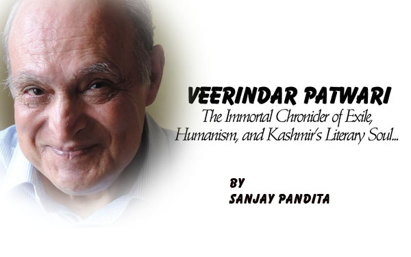 Veerindar Patwari : The Immortal Chronicler of Exile,Humanism, and Kashmir’s Literary Soul…