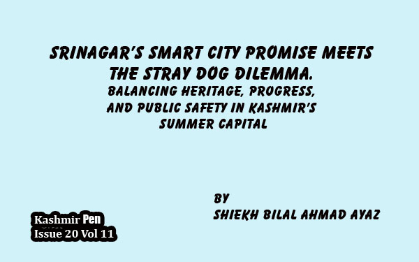 Srinagar’s Smart City Promise Meets the Stray Dog Dilemma.Balancing heritage, progress,and public safety in Kashmir’ssummer capital