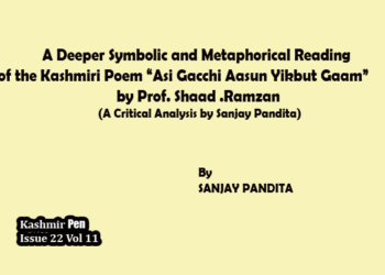 A Deeper Symbolic and Metaphorical Reading of the Kashmiri Poem“Asi Gacchi Aasun Yikbut Gaam” by Prof. Shaad .Ramzan (A Critical Analysis by Sanjay Pandita)