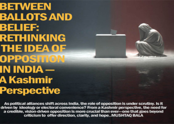 Between Ballots and Belief:Rethinking the Idea of Opposition in India — A Kashmir Perspective