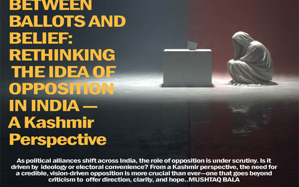 Between Ballots and Belief:Rethinking the Idea of Opposition in India — A Kashmir Perspective