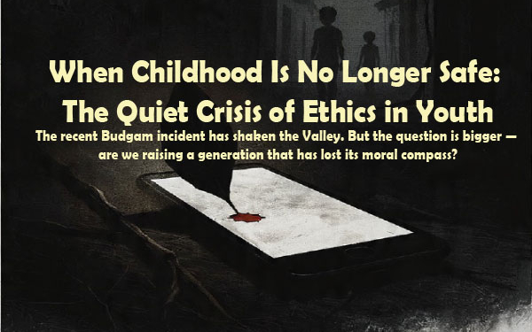 When Childhood Is No Longer Safe:The Quiet Crisis of Ethics in Youth