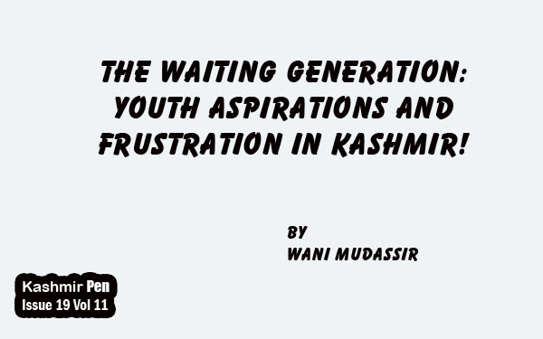 The Waiting Generation:Youth Aspirations and Frustration in Kashmir!