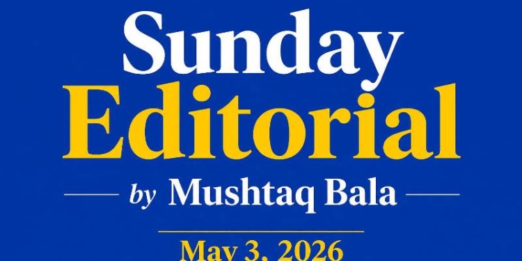 Sunday Editorial | By Mushtaq Bala