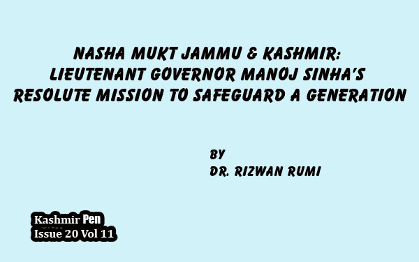 Nasha Mukt Jammu & Kashmir:Lieutenant Governor Manoj Sinha’s Resolute Mission to Safeguard a Generation
