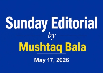 Sunday Editorial by Mushtaq Bala