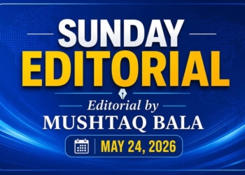 Sunday Editorial By Mushtaq Bala