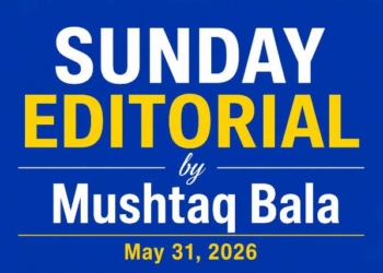 Sunday Editorial by Mushtaq Bala