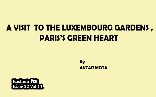 A VISIT TO THE LUXEMBOURG GARDENS ,PARIS’S GREEN HEART