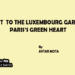 A VISIT TO THE LUXEMBOURG GARDENS ,PARIS’S GREEN HEART