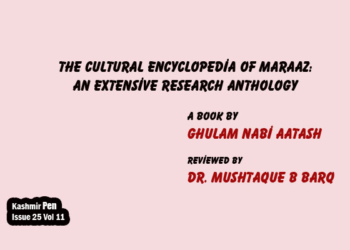 The Cultural Encyclopedia of Maraaz: An Extensive Research Anthology, A Book by Ghulam Nabi Aatash, Reviewed by Dr. Mushtaque B Barq