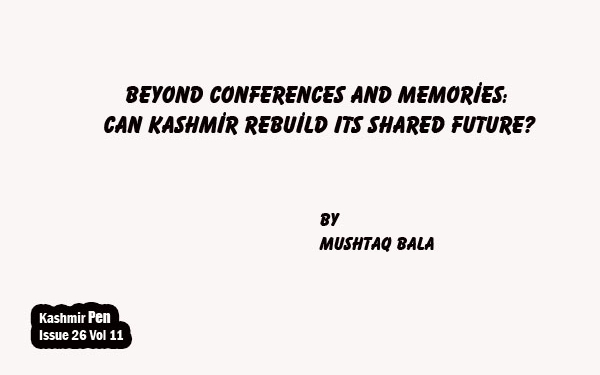 Beyond Conferences and Memories: Can Kashmir Rebuild Its Shared Future?