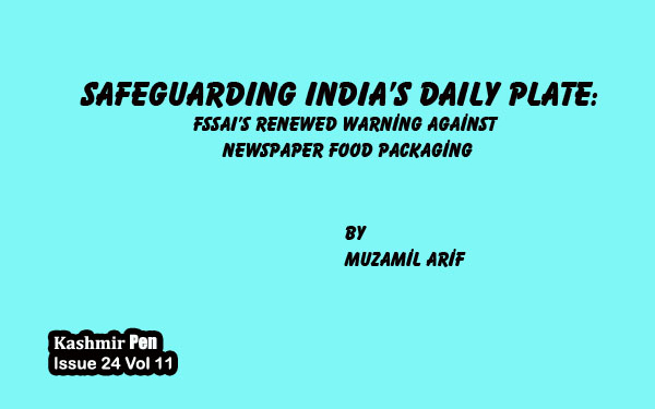 SAFEGUARDING INDIA’S DAILY PLATE: FSSAI’s Renewed Warning Against Newspaper Food Packaging