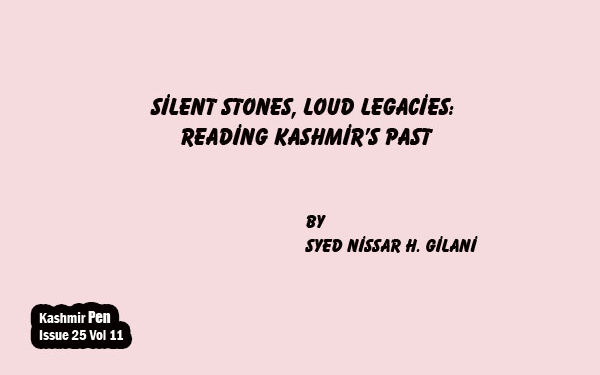 Silent Stones, loud Legacies:Reading Kashmir’s Past