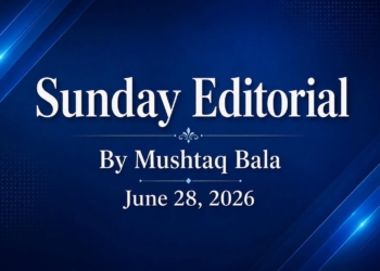 Sunday Editorial – June 28, 2026 Harmony, Hope and the Responsibility We Share  By Mushtaq Bala