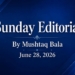 Sunday Editorial – June 28, 2026 Harmony, Hope and the Responsibility We Share  By Mushtaq Bala