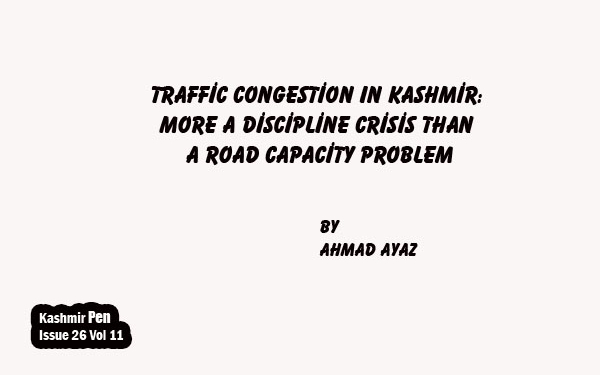 Traffic Congestion In Kashmir: More A Discipline Crisis Than a Road Capacity Problem