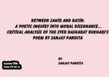 Between Zahir and Batin: A Poetic Inquiry into Moral Dissonance….Critical Analysis of the Syed Basharat Bukhari ‘S poem by Sanjay Pandita