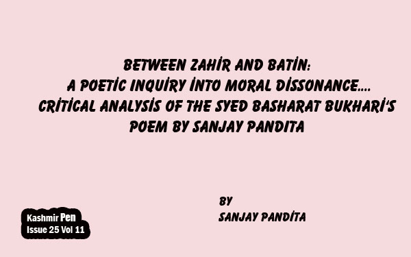 Between Zahir and Batin: A Poetic Inquiry into Moral Dissonance….Critical Analysis of the Syed Basharat Bukhari ‘S poem by Sanjay Pandita