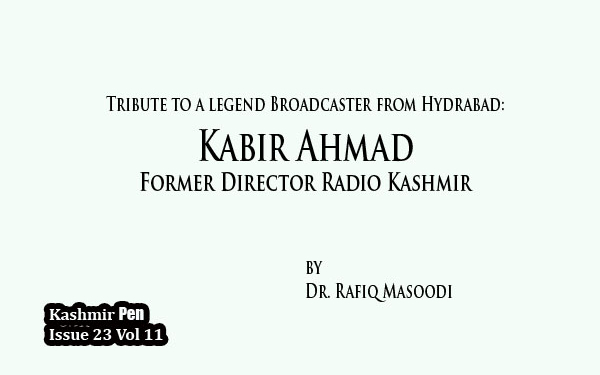 Tribute to a legend Broadcaster from Hydrabad:Kabir Ahmad Former Director Radio Kashmir