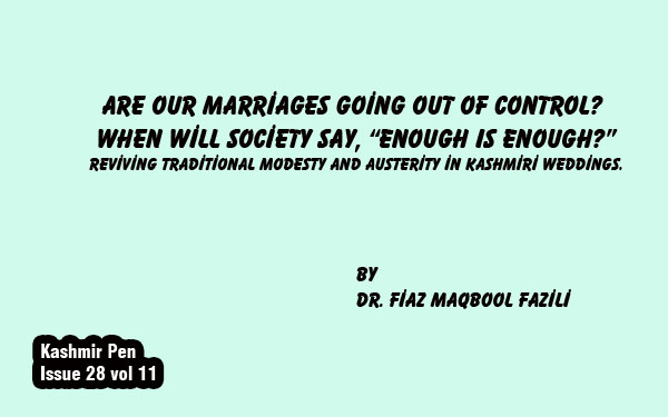 Are Our Marriages Going Out of Control?When Will Society Say, “Enough Is Enough?”Reviving Traditional Modesty and Austerity in Kashmiri Weddings.