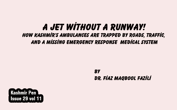 A Jet Without a Runway!How Kashmir’s Ambulances Are Trapped by Roads, Traffic,and a Missing Emergency Response Medical System