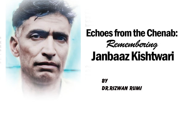 Echoes from the Chenab:Remembering Janbaaz Kishtwari
