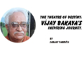 The Theatre of Destiny:Vijay Bakaya’s Inspiring Journey.