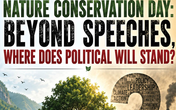Nature Conservation Day: Beyond Speeches, Where Does Political Will Stand?