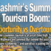 Kashmir’s SummerTourism Boom:Opportunity vs Overtourism