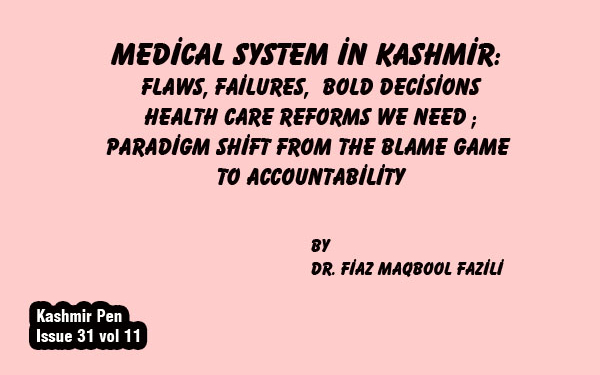 Medical System in Kashmir:Flaws, Failures, Bold decisions Health Care Reforms We Need ;Paradigm Shift From the Blame Game to Accountability