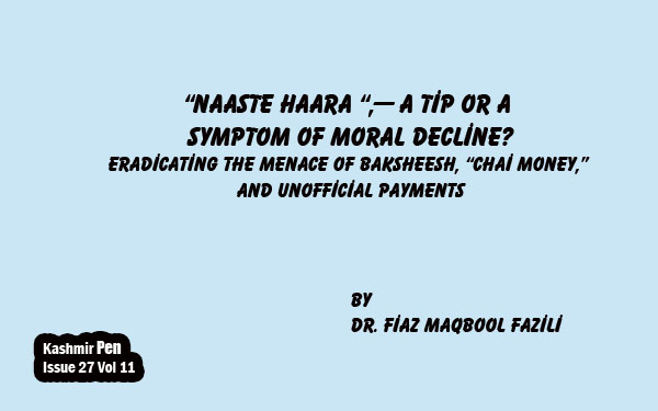 “Naaste Haara “,— A Tip or aSymptom of Moral Decline?Eradicating the Menace of Baksheesh, “Chai Money,”and Unofficial Payments