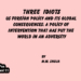 THREE IDIOTS, US Foreign Policy and Its Global Consequences: A Policy of Intervention that has put theWorld in an Adversity