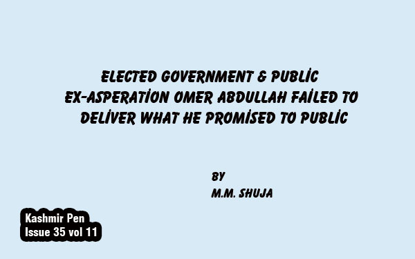 Elected Government & Public Ex-asperation Omer Abdullah Failed to Deliver What he Promised to Public