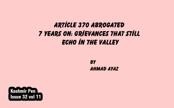 Article 370 Abrogated 7 Years On: Grievances That Still Echo in the Valley