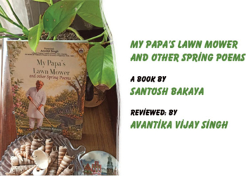 My Papa’s Lawn Mowerand Other Spring Poems,A Book by Santosh Bakaya,Reviewed: by Avantika Vijay Singh