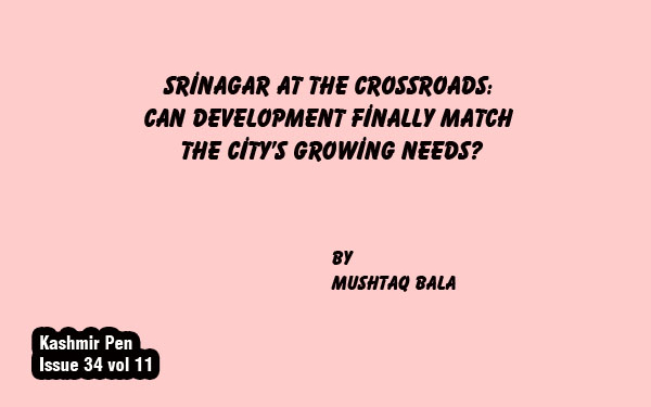 Srinagar at the Crossroads:Can Development Finally Match the City’s Growing Needs?