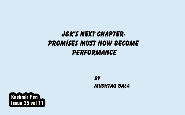 J&K’s Next Chapter:Promises Must Now Become Performance