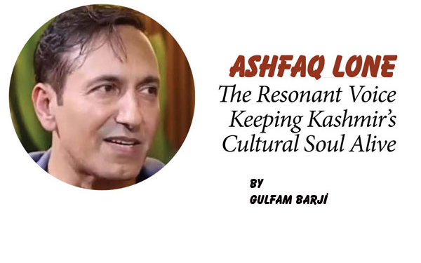 Ashfaq Lone,The Resonant Voice Keeping Kashmir’s Cultural Soul Alive