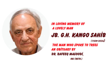 In Loving Memory of a Lovely ManJb. G.H. Kango Sahib (1934-2026),The Man Who Spoke to Trees,An Obituary by Dr. Rafeeq Masoodi, IBS (Retd.)