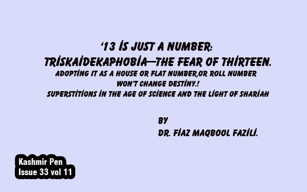 ‘13 is Just a Number: Triskaidekaphobia—The Fear of Thirteen.Adopting It as a House or Flat Number,Or Roll Number Won’t Change Destiny.!Superstitions in the Age of Science and the Light of Shariah
