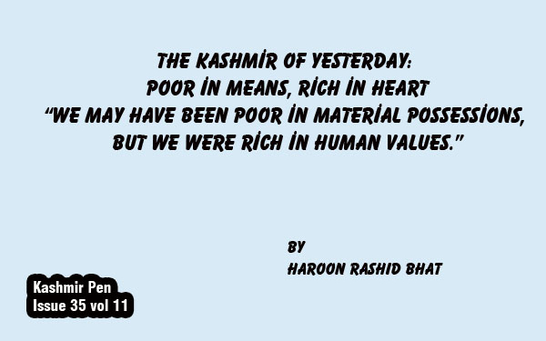 The Kashmir of Yesterday:Poor in Means, Rich in Heart“We may have been poor in material possessions, but we were rich in human values.”