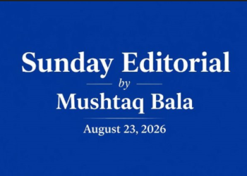Sunday Editorial By Mushtaq Bala
