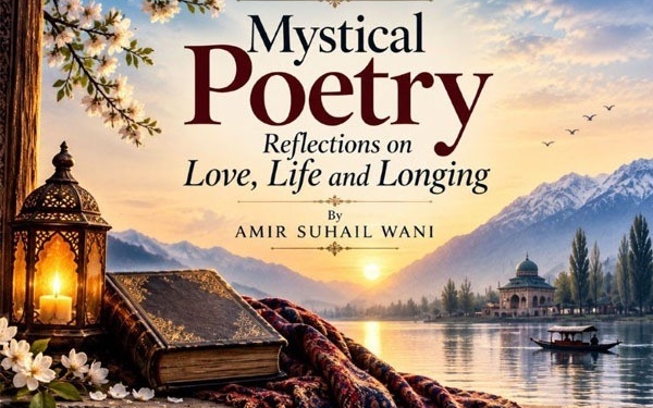 Mystical Poetry Reflections on Love, Life and Longing