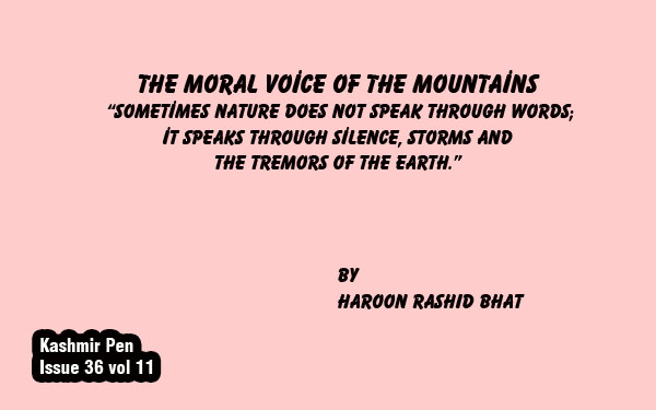 The Moral Voice of the Mountains“Sometimes nature does not speak through words; it speaks through silence, storms and the tremors of the earth.”