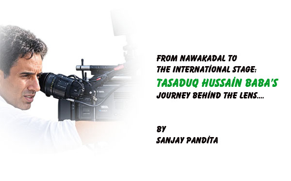 From Nawakadal to the International Stage:Tasaduq Hussain Baba’s Journey Behind the Lens….