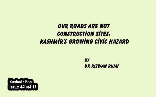 Our Roads Are NotConstruction Sites:Kashmir’s Growing Civic Hazard