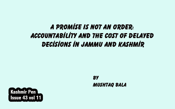 A Promise is Not an Order:Accountability and the Cost of Delayed Decisions in Jammu and Kashmir