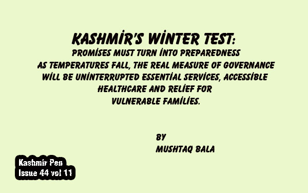 Kashmir’s Winter Test:Promises Must Turn into Preparedness As temperatures fall, the real measure of governance will be uninterrupted essential services, accessible healthcare and relief for vulnerable families.