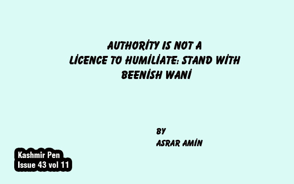 Authority is not a Licence to Humiliate: Stand with Beenish Wani